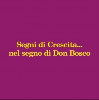 Segni di crescita... nel segno di Don Bosco